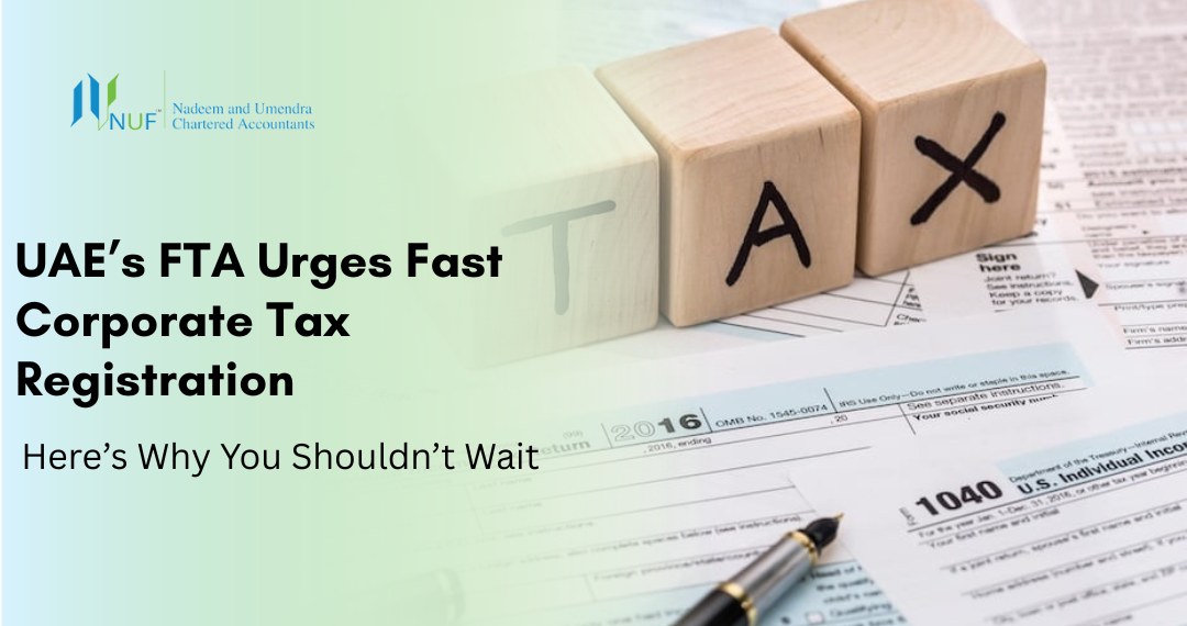 UAE’s FTA Urges Fast Corporate Tax Registration – Here’s Why You Shouldn’t Wait