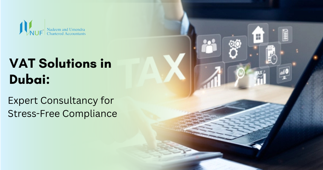 VAT Solutions in Dubai: Expert Consultancy for Stress-Free Compliance